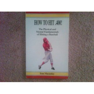 9780935781106: How to Hit .400: The Physical and Mental Fundamentals of Hitting a Baseball