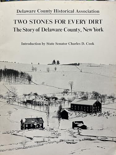 Two Stones for Every Dirt: The Story of Delaware County, New York.