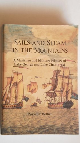 Stock image for Sails and Steam in the Mountains: A Maritime and Military History of Lake George and Lake Champlain for sale by John Wielinski