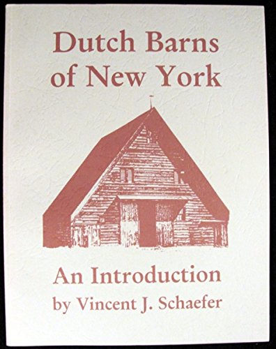 Dutch Barns of New York: An Introduction (9780935796506) by Schaefer, Vincent J.