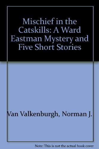 Imagen de archivo de Mischief in the Catskills: A Ward Eastman Mystery and Five Short Stories a la venta por SecondSale