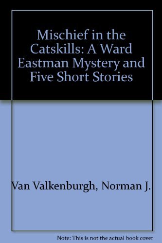 Mischief in the Catskills: A Ward Eastman Mystery and Five Short Stories