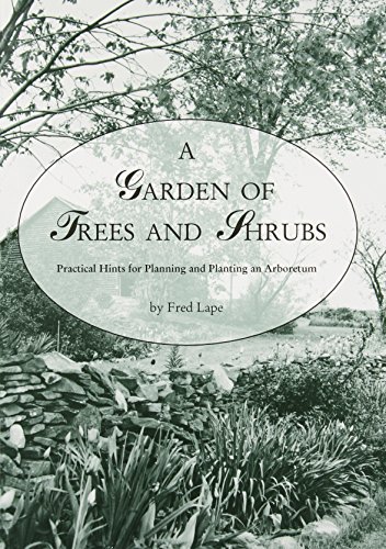 9780935796964: A Garden of Trees and Shrubs: Practical Hints for Planning and Planting an Arboretum