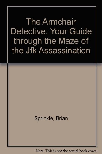 Stock image for The Armchair Detective: Your Guide Through the Maze of the JFK Assassination for sale by HPB-Emerald
