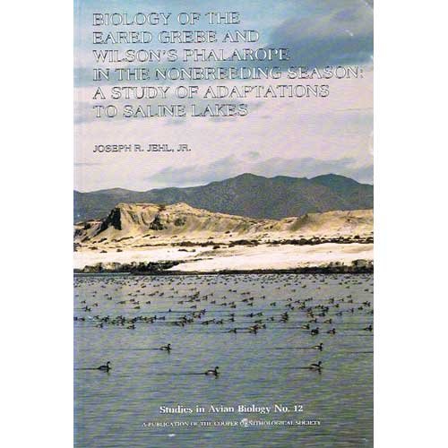 Stock image for Biology of the Eared Grebe and Wilson's phalarope in the nonbreeding season: A study of adaptations to saline lakes (Studies in avian biology) for sale by Chaparral Books