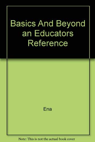 Imagen de archivo de Basics and Beyond : An Educators Reference a la venta por Better World Books