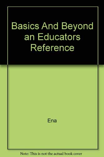 Stock image for Basics and Beyond : An Educators Reference for sale by Better World Books