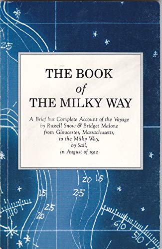 Beispielbild fr The book of the Milky Way : a brief but complete account of the voyage / by Russell Snow & Bridget Malone from Gloucester, Massachusetts, to the Milky Way, by sail, in August of 1912 zum Verkauf von J. Lawton, Booksellers