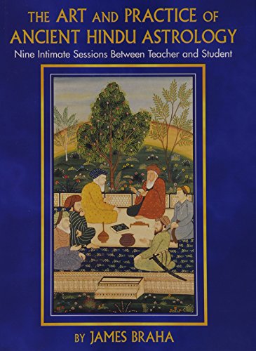 Stock image for The Art and Practice of Ancient Hindu Astrology: Nine Intimate Sessions Between Teacher and Student for sale by HPB-Diamond