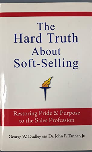 Stock image for The Hard Truth About Soft-Selling: Restoring Pride & Purpose to the Sales Profession for sale by Ergodebooks