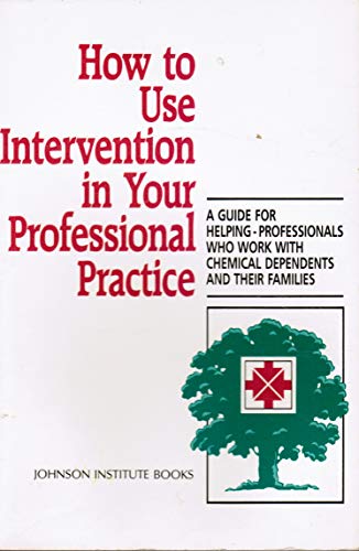 9780935908411: How to Use Intervention in Your Professional Practice: A Guide for Helping-Professionals Who Work With Chemical Dependents and Their Families