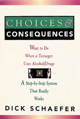 Beispielbild fr Choices and Consequences: What to Do When a Teenager Uses Alcohol/Drugs zum Verkauf von SecondSale