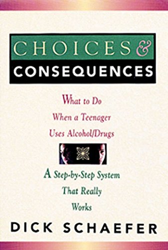Imagen de archivo de Choices and Consequences: What to Do When a Teenager Uses Alcohol/Drugs a la venta por SecondSale