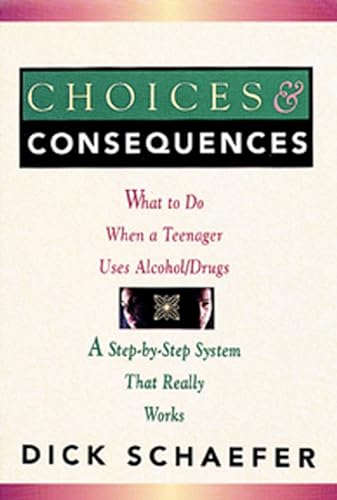 Stock image for Choices and Consequences: What to Do When a Teenager Uses Alcohol/Drugs for sale by Gulf Coast Books