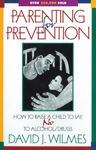 Stock image for Parenting for Prevention How to Raise a Child to Say No to Alcohol and Other Drugs (For Parents, Teachers, and Other Concerned Adults) for sale by Virtuous Volumes et al.