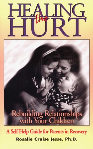 9780935908541: Healing the Hurt: Rebuilding Relationships With Your Children : A Self-Help Guide for Parents in Recovery