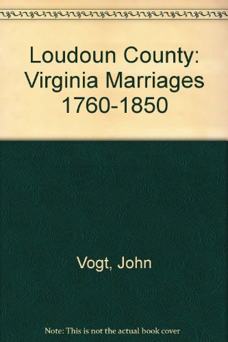 Loudoun County: Virginia Marriages 1760-1850 (9780935931075) by Vogt, John; Kethley, T. William, Jr.