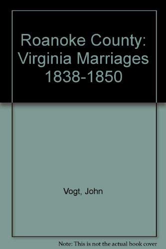 Stock image for Roanoke County: Virginia Marriages 1838-1850 for sale by Royal Oak Bookshop