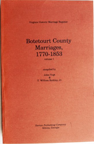 Botetourt County Marriages, 1770-1853 (Virginia Historic Marriage Register Series) (9780935931334) by Vogt, John; Kethley, William, Jr.; Kethley, T. William, Jr.