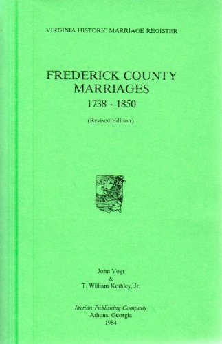 Frederick County Marriages, 1738-1850 (9780935931389) by Vogt, John; Kethley, T. William, Jr.