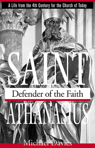 St. Athanasius: Defender of the Faith - Michael Davies