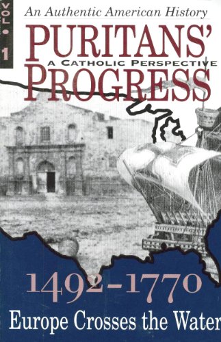 9780935952360: Puritans' Progress [A Catholic Perspective] 1492 - 1770: Europe Crosses the Water (VOLUME 1)