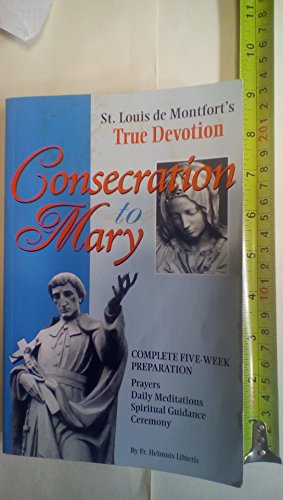 Beispielbild fr Consecration to Mary: St. Louis De Montfort's True Devotion : Complete Five-Week Preparation : Prayers, Daily Meditations, Spiritual Guidance, Ceremony zum Verkauf von Front Cover Books