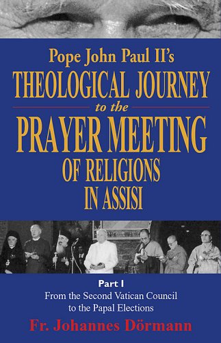 Pope John Paul Ii's Theological Journey to the Prayer Meeting of Religions in Assisi, Part 1: From the Second Vatican Council to the Papal Elections - Dormann, Johannes