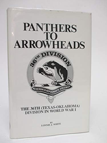 

Panthers to Arrowheads. the 36th (texas-oklahoma) Division in World War I. [signed] [first edition]