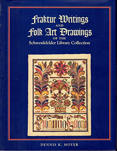 FRAKTUR WRITINGS AND FOLK ART DRAWINGS OF THE SCHWENKFELDER LIBRARY COLLECTION.