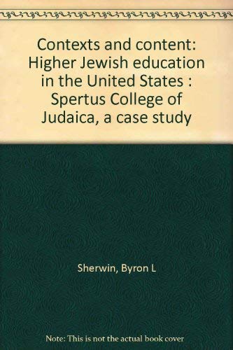 Contexts and Content: Higher Jewish Education in the United States Spertus College of Judaica A C...