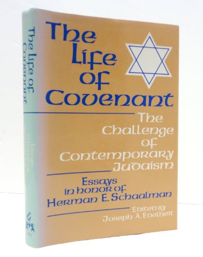 Stock image for The Life of Covenant: The Challenge of Contemporary Judaism : Essays in honor of Herman E. Schaalman for sale by Bulk Book Warehouse