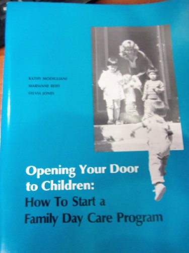 Stock image for Opening Your Door to Children: How to Start a Family Day Care Program for sale by Once Upon A Time Books