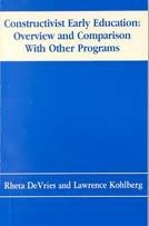 Constructivist Early Education, Overview an Comparison With Our Program: Overview and Comparison With Other Programs (9780935989335) by Devries, Rheta; Kohlberg, Lawrence