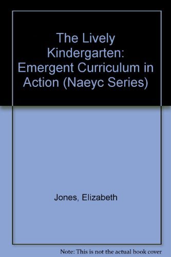 Imagen de archivo de The Lively Kindergarten : Emergent Curriculum in Action a la venta por Better World Books
