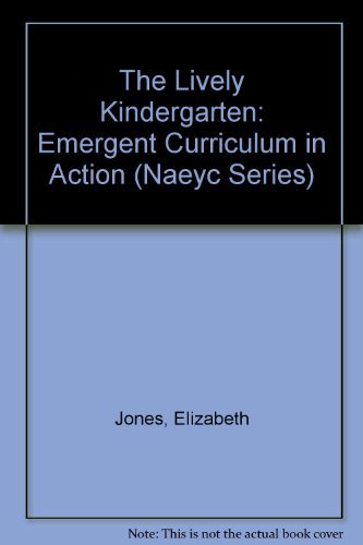 Stock image for The Lively Kindergarten: Emergent Curriculum in Action (Naeyc Series) for sale by Ergodebooks