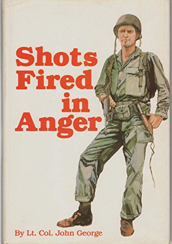 Stock image for Shots Fired in Anger : A Rifleman's View of the War in the Pacific, 1942-1945, Including the Campaign on Guadalcanal and Fighting with Merrill's Marauders in the Jungles of Burma for sale by Better World Books