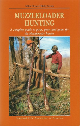 Stock image for Muzzleloader Hunting: A Complete Guide to Guns, Gear, and Game for the Blackpowder Hunter (NRA Hunter Skills Series) for sale by SecondSale