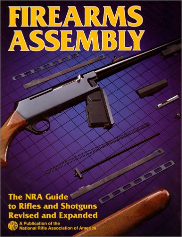 Beispielbild fr Firearms Assembly: The NRA Guide to Rifles and Shotguns, Revised and Expanded Edition zum Verkauf von HPB-Emerald
