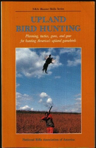 Beispielbild fr Upland Bird Hunting (NRA Hunter Skills Series, Upland Bird Hunting) zum Verkauf von Wonder Book