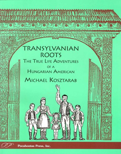 Trasylvanian Roots: The True Life Adventures of a Hungarian American