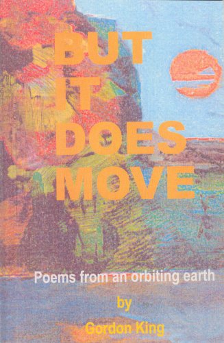 But it Does Move: Poems from an orbiting earth (9780936015972) by Gordon King