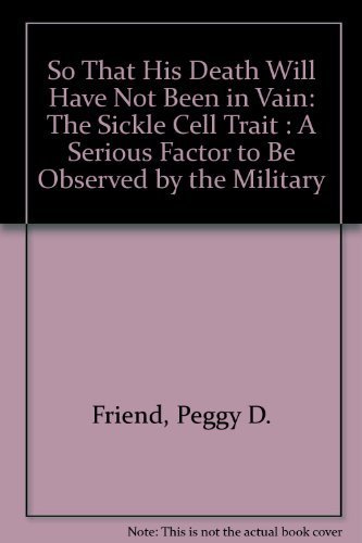 Imagen de archivo de SO THAT HIS DEATH WILL HAVE NOT BEEN IN VAIN: The Sickle Cell Trait-A Serious Factor to be Observed by the Military. a la venta por Nelson & Nelson, Booksellers