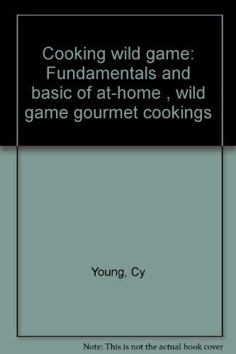 Stock image for Cooking wild game: Fundamentals and basic of at-home , wild game gourmet cookings for sale by Cronus Books