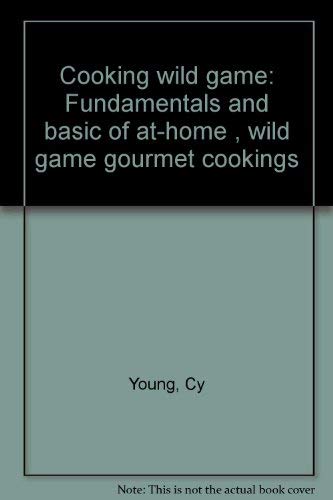 9780936029627: Cooking wild game: Fundamentals and basic of at-home , wild game gourmet cookings