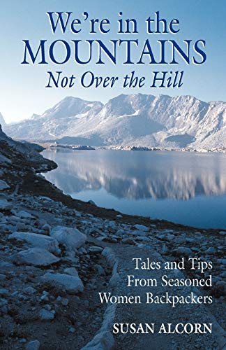 Beispielbild fr We're in the Mountains, Not over the Hill : Tales and Tips from Seasoned Women Backpackers zum Verkauf von Better World Books