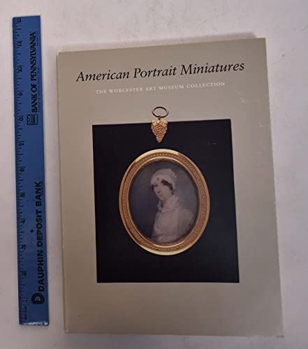 American Portrait Miniatures: The Worcester Art Museum Collection.