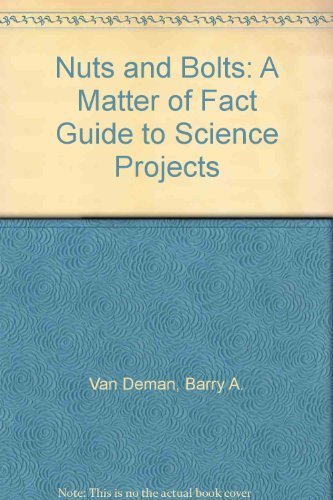 Nuts and Bolts: A Matter of Fact Guide to Science Projects (9780936046013) by Van Deman, Barry A.; McDonald, Ed