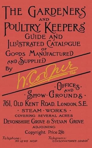 Beispielbild fr The Gardeners' and Poultry Keepers' Guide and Illustrated Catalogue of Goods Manufactured and Supplied by W Cooper Ltd zum Verkauf von PBShop.store US