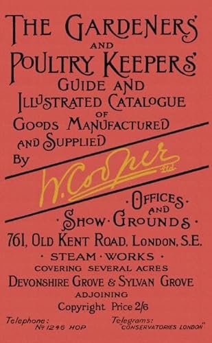 Imagen de archivo de The Gardeners' and Poultry Keepers' Guide: and Illustrated Catalogue of Goods Manufactured and Supplied by W. Cooper Ltd. a la venta por WorldofBooks